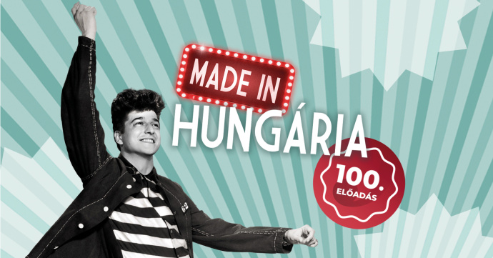 A 100. Made in Hungaria előadást ünneplik Budapesten!