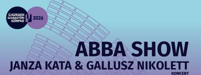 ABBA SHOW Janza Katával és Gallusz Nikolettel 2026-ban Szegeden - Jegyek itt!