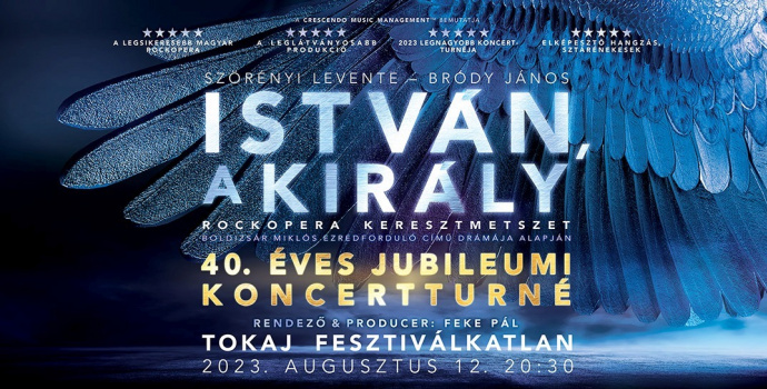 Az István, a király koncert verziója 2023-ban Tokajban a Fesztiválkatlanban - Jegyek itt!